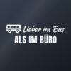 Autoaufkleber „Lieber im Bus als im Büro“ Autoaufkleber „Lieber im Bus als im Büro“