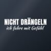 Autoaufkleber „Nicht drängeln – ich fahre mit Gefühl“ Autoaufkleber „Nicht drängeln – ich fahre mit Gefühl“