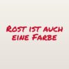 Autoaufkleber „Rost ist auch eine Farbe“ Autoaufkleber „Rost ist auch eine Farbe“
