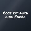 Autoaufkleber „Rost ist auch eine Farbe“ Autoaufkleber „Rost ist auch eine Farbe“