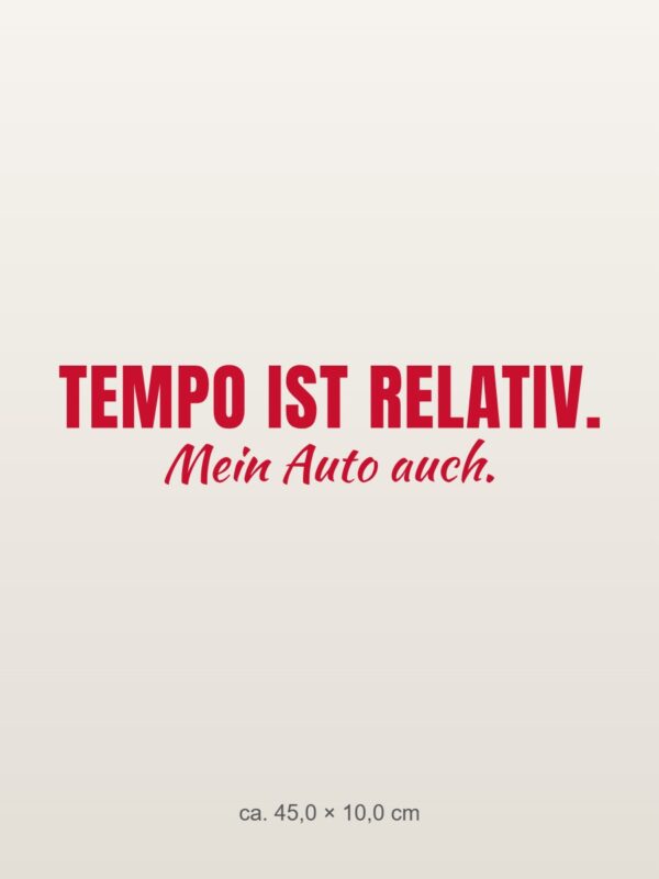 Autoaufkleber „Tempo ist relativ. Mein Auto auch.“ Autoaufkleber „Tempo ist relativ. Mein Auto auch.“