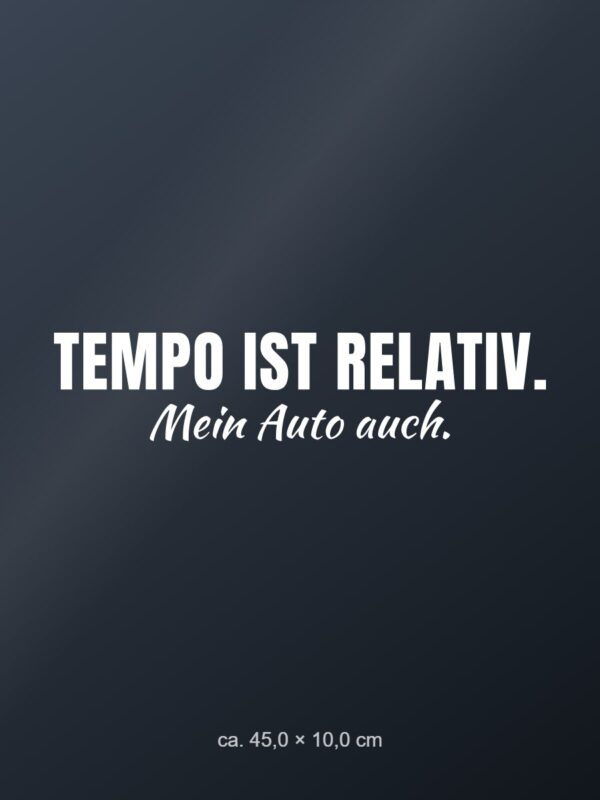 Autoaufkleber „Tempo ist relativ. Mein Auto auch.“ Autoaufkleber „Tempo ist relativ. Mein Auto auch.“