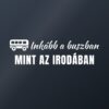 Autómatrica Inkább a buszban, mint az irodában – fehér fólia sötét üvegen Autómatrica Inkább a buszban, mint az irodában – fehér fólia sötét üvegen