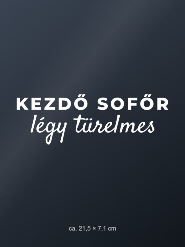 Autómatrica Kezdő sofőr – légy türelmes – fehér fólia sötét üvegen