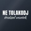Autómatrica Ne tolakodj – érzéssel vezetek – fehér fólia sötét üvegen Autómatrica Ne tolakodj – érzéssel vezetek – fehér fólia sötét üvegen
