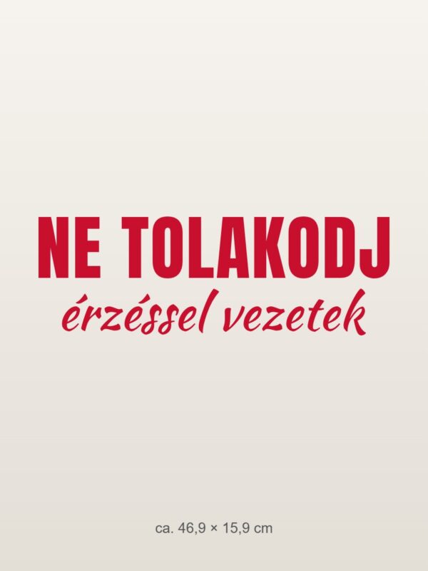 Autómatrica Ne tolakodj – érzéssel vezetek – piros fólia világos fényezésen Autómatrica Ne tolakodj – érzéssel vezetek – piros fólia világos fényezésen