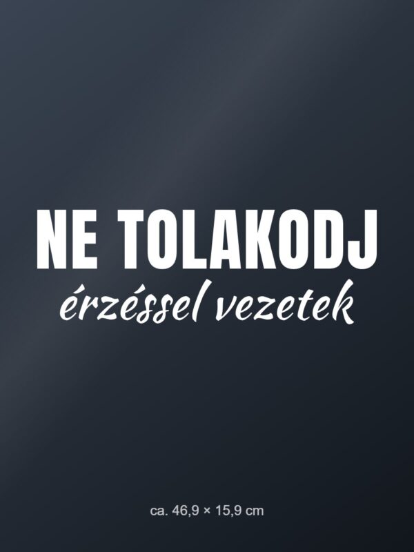 Autómatrica Ne tolakodj – érzéssel vezetek – fehér fólia sötét üvegen
