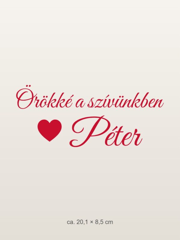 Autómatrica Örökké a szívünkben – névvel – piros fólia világos fényezésen Autómatrica Örökké a szívünkben – névvel – piros fólia világos fényezésen