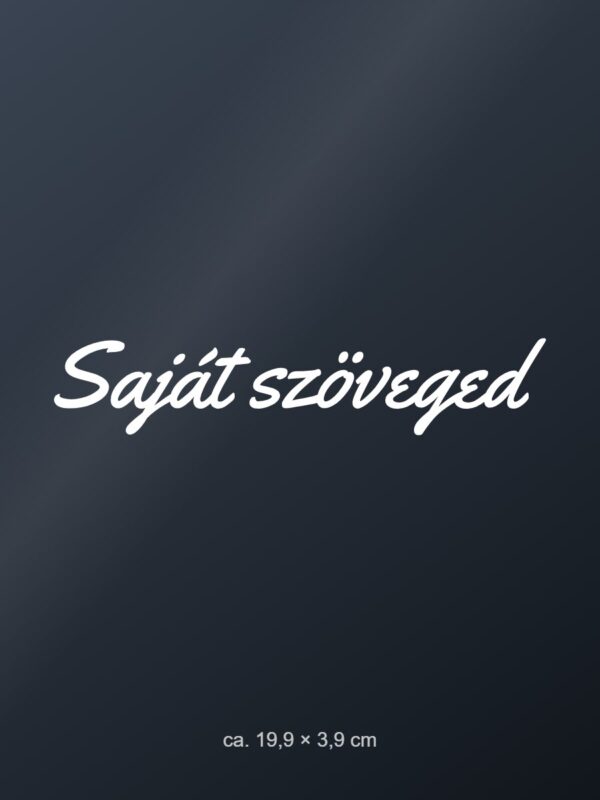 Autómatrica Saját szöveg – egyedi felirat – fehér fólia sötét üvegen