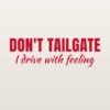 Car sticker “Don't tailgate – I drive with feeling”