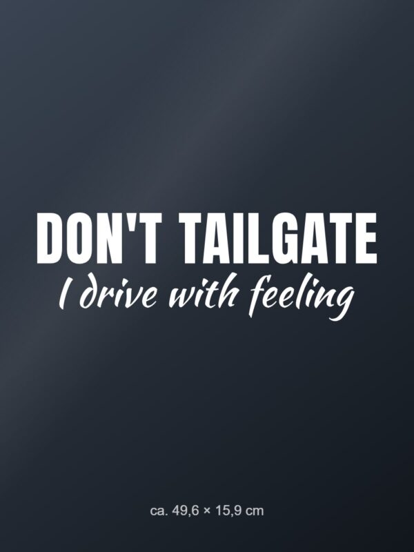 Car sticker “Don't tailgate – I drive with feeling” Car sticker “Don't tailgate – I drive with feeling”