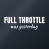 Car sticker “Full throttle was yesterday”