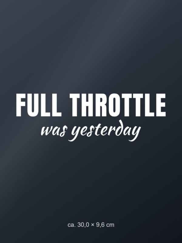 Car sticker “Full throttle was yesterday” Car sticker “Full throttle was yesterday”