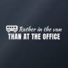 Car sticker “Rather in the van than at the office”