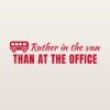 Car sticker “Rather in the van than at the office”