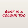 Car sticker “Rust is a colour too” Car sticker “Rust is a colour too”