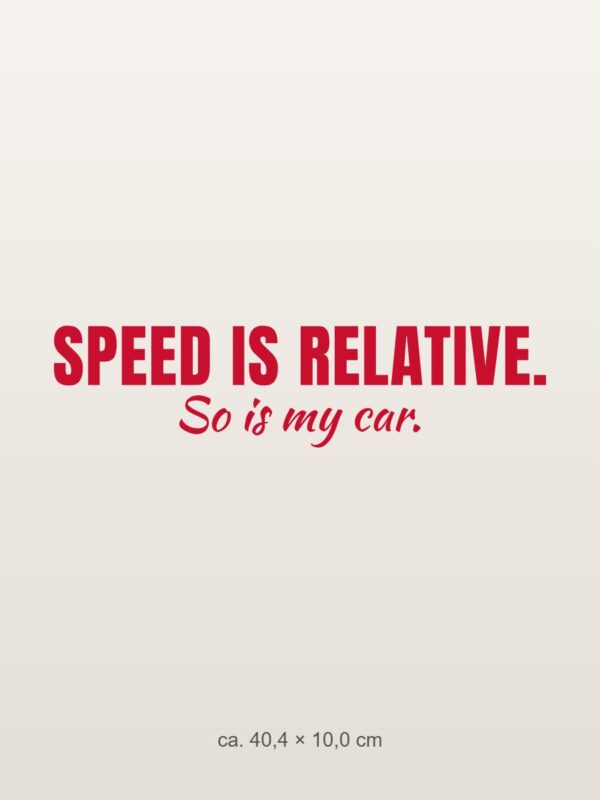 Car sticker “Speed is relative. So is my car.”