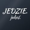 Naklejka na auto Jedzie. Jakoś. – biała folia na ciemnej szybie
