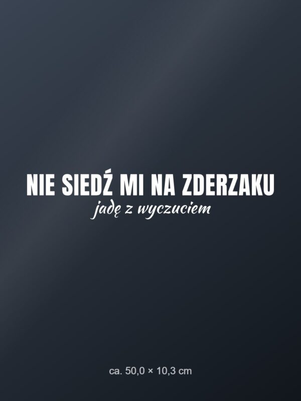 Naklejka na auto Nie siedź mi na zderzaku – jadę z wyczuciem – biała folia na ciemnej szybie