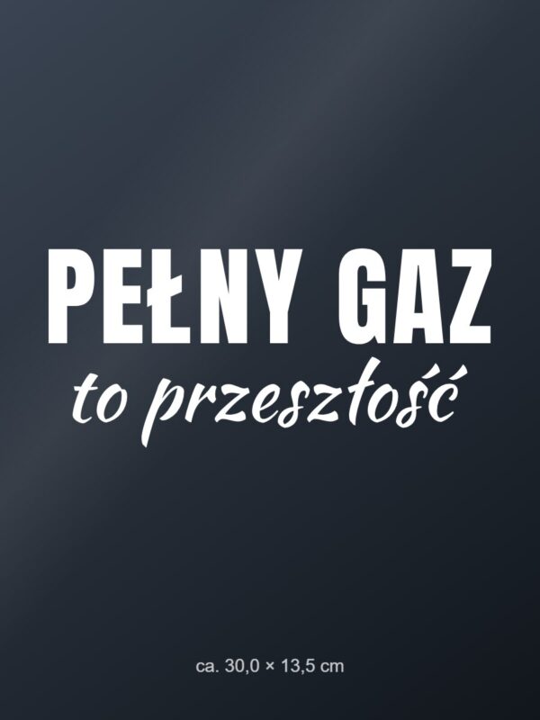 Naklejka na auto Pełny gaz to przeszłość – biała folia na ciemnej szybie