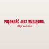 Naklejka na auto Prędkość jest względna. Moje auto też. – czerwona folia na jasnym lakierze