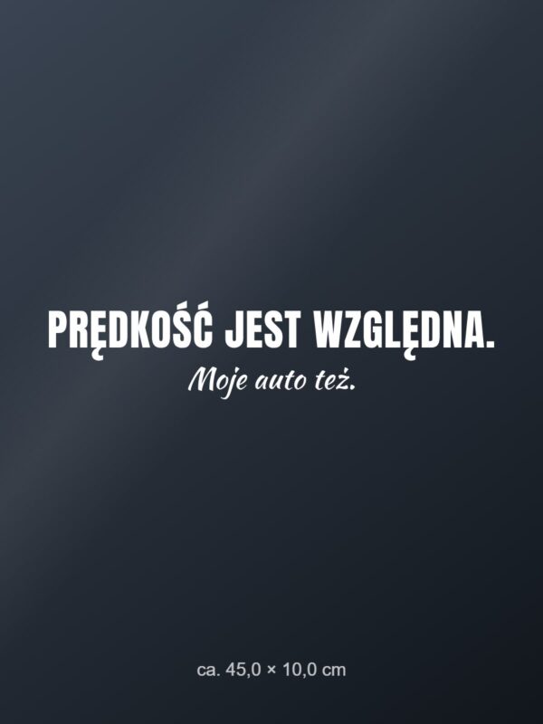 Naklejka na auto Prędkość jest względna. Moje auto też. – biała folia na ciemnej szybie
