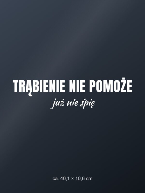 Naklejka na auto Trąbienie nie pomoże – już nie śpię – biała folia na ciemnej szybie Naklejka na auto Trąbienie nie pomoże – już nie śpię – biała folia na ciemnej szybie