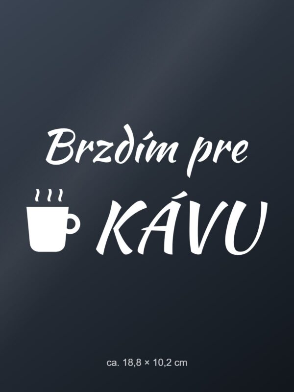 Nálepka na auto „Brzdím pre kávu“