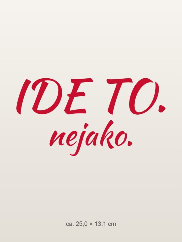 Nálepka na auto „Ide to. Nejako.“
