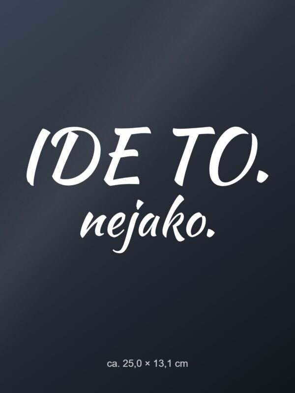 Nálepka na auto „Ide to. Nejako.“