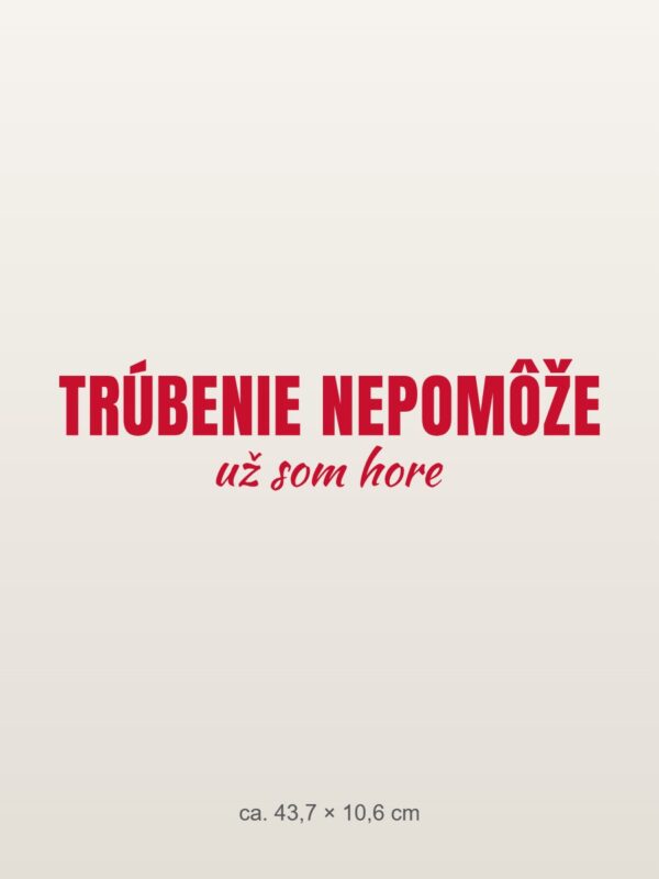 Nálepka na auto „Trúbenie nepomôže – už som hore“