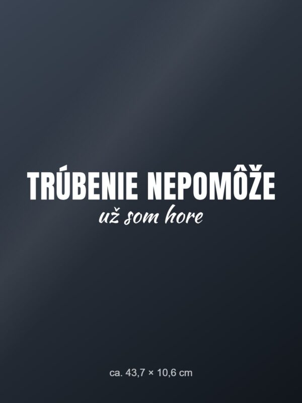 Nálepka na auto „Trúbenie nepomôže – už som hore“