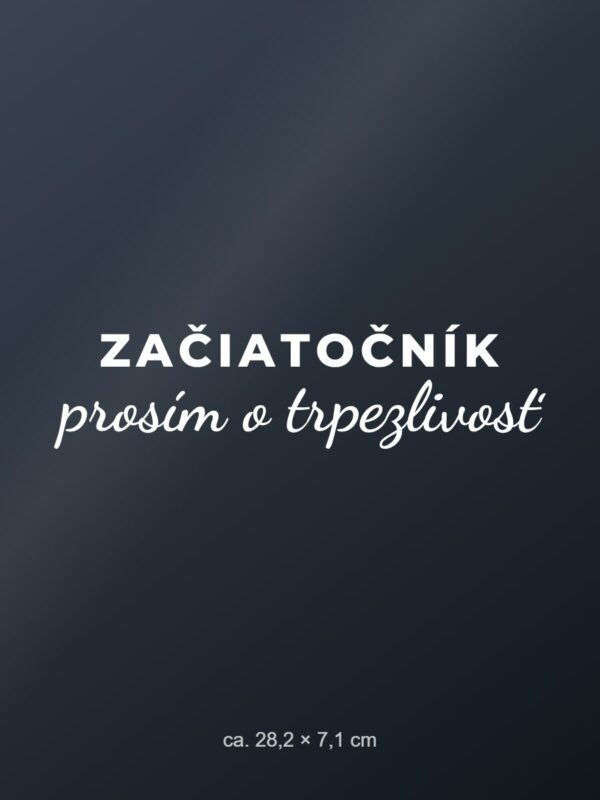 Nálepka na auto „Začiatočník – prosím o trpezlivosť“ Nálepka na auto „Začiatočník – prosím o trpezlivosť“