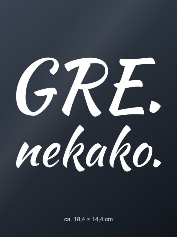 Nalepka za avto Gre. Nekako. – bela folija na temnem steklu Nalepka za avto Gre. Nekako. – bela folija na temnem steklu