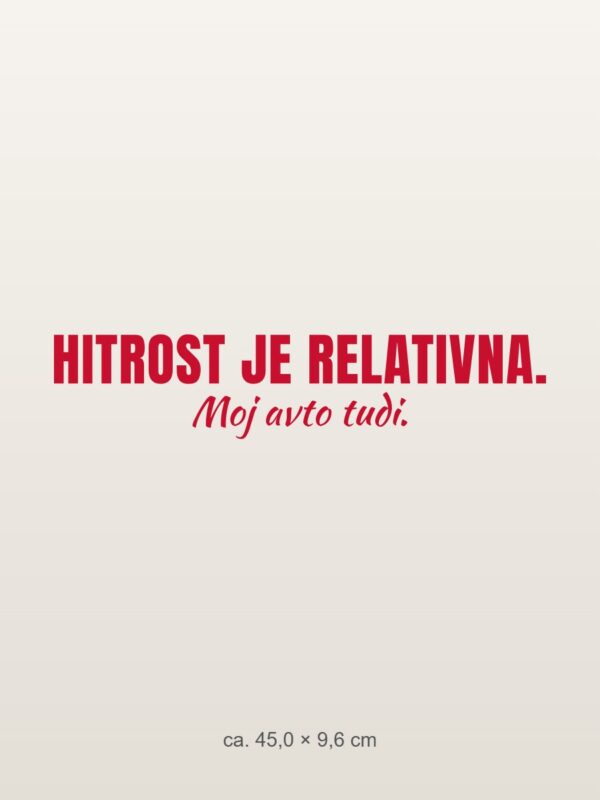Nalepka za avto Hitrost je relativna. Moj avto tudi. – rdeča folija na svetlem laku Nalepka za avto Hitrost je relativna. Moj avto tudi. – rdeča folija na svetlem laku