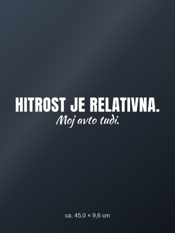 Nalepka za avto Hitrost je relativna. Moj avto tudi. – bela folija na temnem steklu
