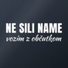 Nalepka za avto Ne sili name – vozim z občutkom – bela folija na temnem steklu