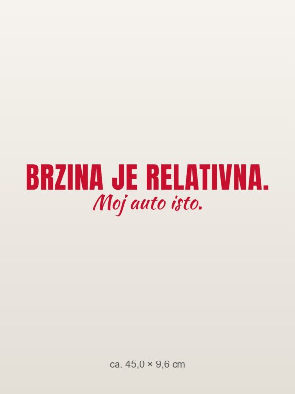 Naljepnica za auto Brzina je relativna. Moj auto isto. – crvena folija na svijetlom laku Naljepnica za auto Brzina je relativna. Moj auto isto. – crvena folija na svijetlom laku