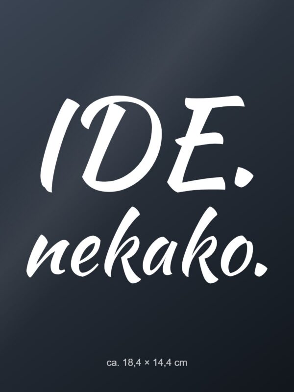 Naljepnica za auto Ide. Nekako. – bijela folija na tamnom staklu Naljepnica za auto Ide. Nekako. – bijela folija na tamnom staklu