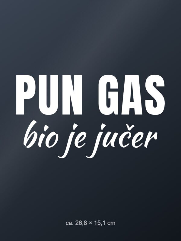 Naljepnica za auto Pun gas bio je jučer – bijela folija na tamnom staklu Naljepnica za auto Pun gas bio je jučer – bijela folija na tamnom staklu