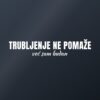 Naljepnica za auto Trubljenje ne pomaže – već sam budan – bijela folija na tamnom staklu Naljepnica za auto Trubljenje ne pomaže – već sam budan – bijela folija na tamnom staklu