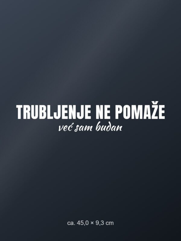 Naljepnica za auto Trubljenje ne pomaže – već sam budan – bijela folija na tamnom staklu Naljepnica za auto Trubljenje ne pomaže – već sam budan – bijela folija na tamnom staklu